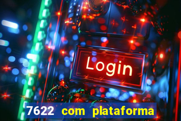 7622 com plataforma de jogos